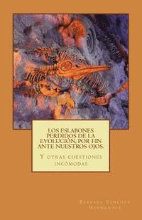 bokomslag Los eslabones perdidos de la evolución, por fin ante nuestros ojos.: Y otras cuestiones incómodas.