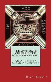 bokomslag The Mayflower Ciphers II: The Lost Book of Uriel: An Andrietta Sloan Adventure