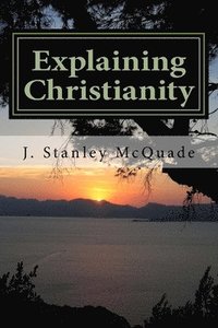 bokomslag Explaining Christianity: A Problem Based Christian Apologetic