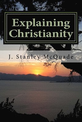 Explaining Christianity: A Problem Based Christian Apologetic 1