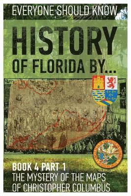 bokomslag History of Florida by... Book 4 part 1: The mystery of the maps of Christopher Columbus