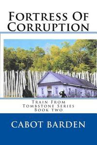 bokomslag Fortress Of Corruption: Book 2 of the Train From Tombstone Series