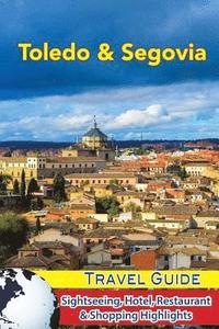 bokomslag Toledo & Segovia Travel Guide: Sightseeing, Hotel, Restaurant & Shopping Highlights
