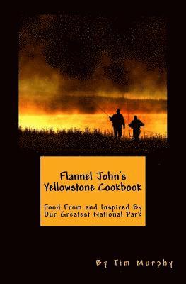 Tim Murphy - Flannel John's Yellowstone Cookbook, Häftad