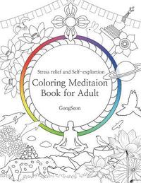 bokomslag Coloring Meditation Book for Adult: Stress relief and Self-exploration; Zen, Mandala, Relaxation, Inner-reflection, Inspiration, Positivity, Spiritual