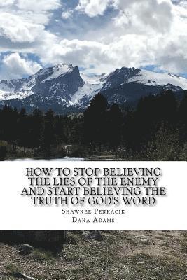 Dana Adams, Shawnee Penkacik - How To Stop Believing the Lies of the Enemy: And Start Believing The Truth in God's Word, Häftad