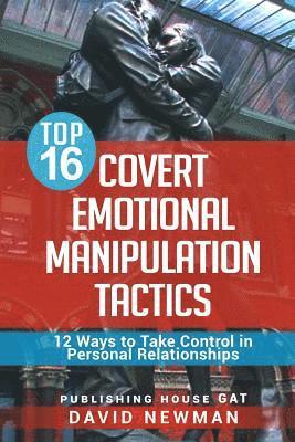 David Newman - Top 16 Covert Emotional Manipulation Tactics: 12 Ways to Take Control in Personal Relationships, Häftad