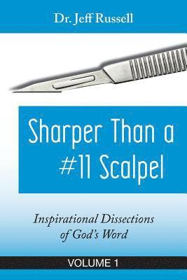 Sharper Than a #11 Scalpel, Volume 1: Inspirational Dissections of God's Word 1