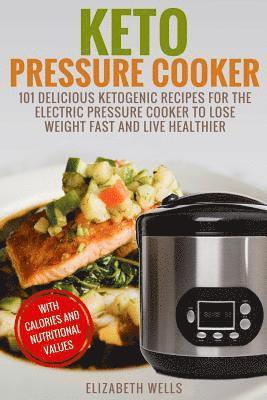 Elizabeth Wells - Keto Pressure Cooker: 101 Delicious Ketogenic Recipes For The Electric Pressure Cooker To Lose Weight Fast And Live Healthier, Häftad