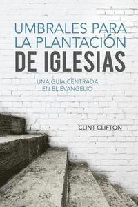 bokomslag Umbrales Para La Plantacion De Iglesias: Una Guia Centrada En El Evangelio