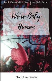 bokomslag We're Only Human: Book One of the Lilies of the Field Series