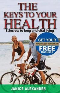bokomslag The Keys to Your Health: 8 Secrets to Long and Vital Living