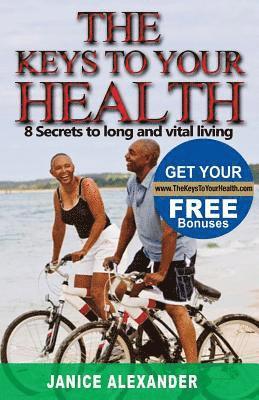 J. V. Alexander Mrs - The Keys to Your Health: 8 Secrets to Long and Vital Living, Häftad