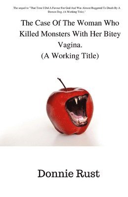 The Case Of The Woman Who Killed Monsters With Her Bitey Vagina. (A Working Title) 1