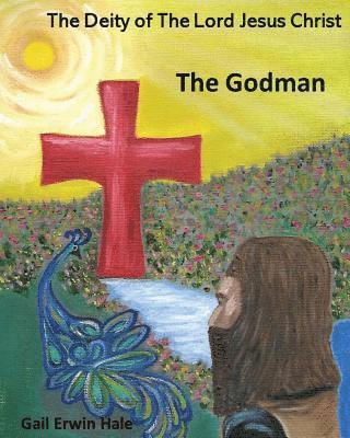 The Deity of The Lord Jesus Christ: The Godman 1