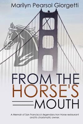 bokomslag From the Horse's Mouth: A memoir of San Francisco's legendary Iron Horse restaurant and its charismatic owner.