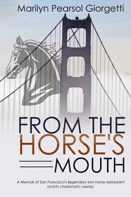 Marilyn Pearsol Giorgetti - From the Horse's Mouth: A memoir of San Francisco's legendary Iron Horse restaurant and its charismatic owner., Häftad