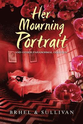 Her Mourning Portrait and Other Paranormal Oddities 1