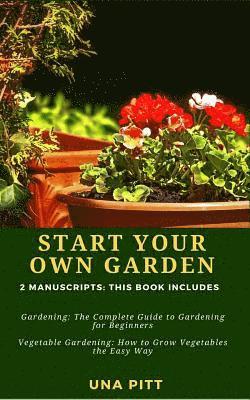 bokomslag Start Your Own Garden: 2 Manuscripts - Gardening: The Complete Guide to Gardening for Beginners Vegetable Gardening, How to Grow Vegetables t