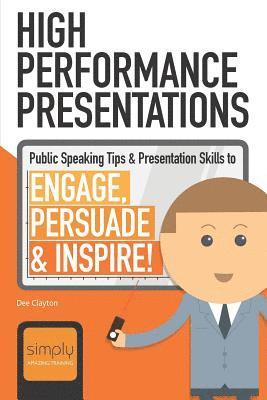 bokomslag High Performance Presentations: Public Speaking Tips & Presentation Skills to Engage, Persuade and Inspire!
