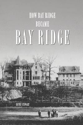 bokomslag How Bay Ridge Became Bay Ridge