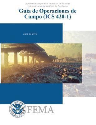 bokomslag Guia de Operaciones de Campo (ICS 420-1): Administration para los Incidendios de Estados Unidos/Academia Nacional de Bomberos