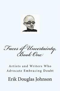 bokomslag Faces of Uncertainty, Book One: Artists and Writers Who Advocate Embracing Doubt