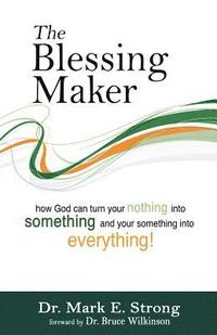 bokomslag The Blessing Maker: How to Turn Your Nothing into Something and Your Something into Everything