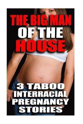 The Big Man Of The House: 3 Taboo Interracial Pregnancy Stories 1