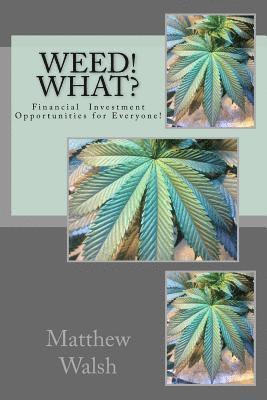 Weed! What?: Financial Opportunities for Everyone! 1