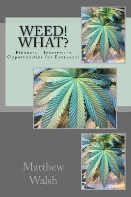 Matthew Walsh - Weed! What?: Financial Opportunities for Everyone!, Häftad