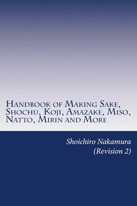 bokomslag Handbook of Making Sake, Shochu, Koji, Amazake, Miso, Natto, Mirin and More: Foundation of Japanese Foods