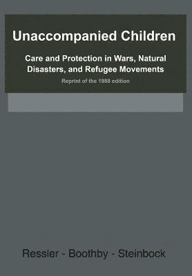 Neil Boothby, Daniel J. Steinbock - Unaccompanied Children: Care and Protection in Wars, Natural Disasters, and Refugee Movements Reprint of the 1988 edition, Häftad