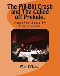 bokomslag The Pill-Bill Crash and The Called off Prelude.: Another Book by Mar D'Cast.