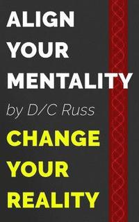 bokomslag Align Your Mentality, Change Your Reality