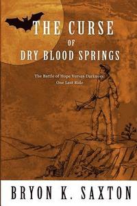bokomslag The Curse of Dry Blood Springs: A Battle of Hope Versus Darkness: One Last Ride