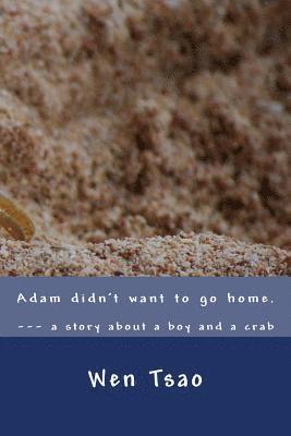 bokomslag Adam didn't want to go home: a story about a boy and a crab