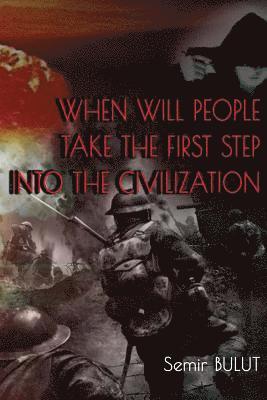 Semir Bulut - When Will People Take The First Step Into The Civilization, Häftad