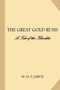 bokomslag Great Gold Rush: A Tale of the Klondike