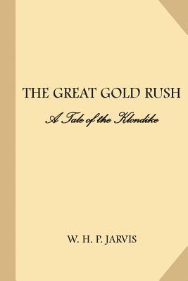 bokomslag Great Gold Rush: A Tale of the Klondike