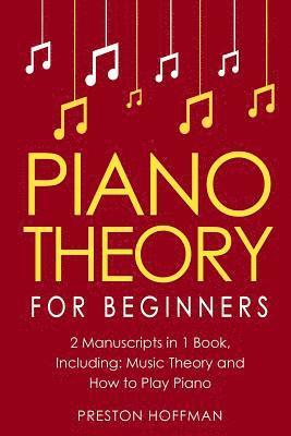 Preston Hoffman - Piano Theory: For Beginners - Bundle - The Only 2 Books You Need to Learn Piano Music Theory, Piano Tuning and Piano Technique Today, Häftad