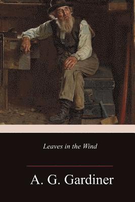 A. G. Gardiner - Leaves in the Wind, Häftad