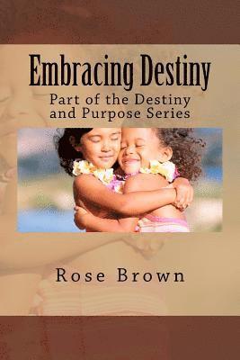 Embracing Destiny: Part of the Destiny and Purpose Series