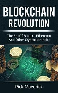 bokomslag Blockchain Revolution: The Era of Bitcoin, Ethereum, and Other Cryptocurrencies (includes how to investing and trading with effectively)
