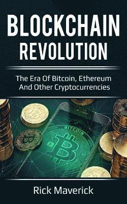 Blockchain Revolution: The Era of Bitcoin, Ethereum, and Other Cryptocurrencies (includes how to investing and trading with effectively) 1