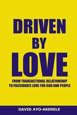 David Ayo Akerele - Driven By Love: From Transactional Relationship to Passionate Love for God & People, Häftad