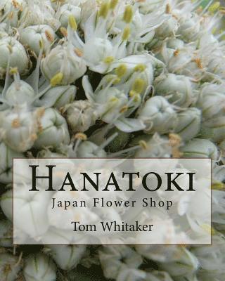 bokomslag Hanatoki Japan Flower Shop: Japanese culture through the story of a florist in Nagoya.