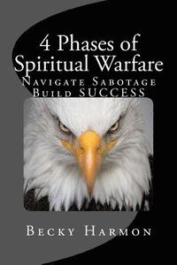 bokomslag 4 Phases of Spiritual Warfare: Navigate Sabotage. Build SUCCESS.