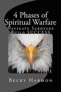 bokomslag 4 Phases of Spiritual Warfare: Navigate Sabotage. Build SUCCESS.