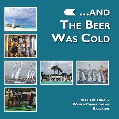 Robert Deaves - ...and the beer was cold: 2017 OK Dinghy World Championship, Barbados, Häftad